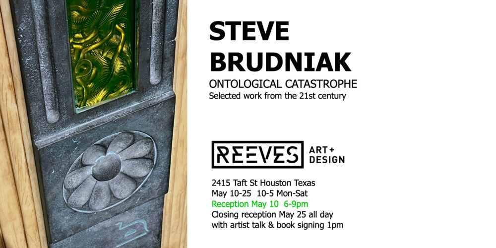 Steve Brudniak at Reeves Art + Design Houston, TX Ontological Catastrophe
